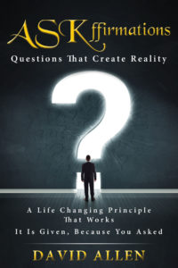 ASKffirmations, Questions That Create Reality. A Life Changing Principle That Works