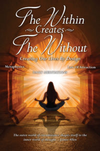 The Within Creates The Without - Creating Our Lives By Design - David Allen
