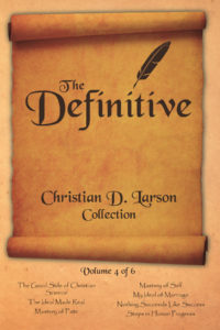Christian Larson Volume 4 The Good Side of Christian Science, The Ideal Made Real, Mastery of Fate, Mastery of Self, My Ideal of Marriage, Nothing Succeeds Like Success, Steps in Human Progress